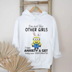 Minion bunny I’m not like other girls I have anxiety and get really mean overstimulated shirt