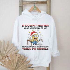 Minion it doesn’t matter what you think of me because my imaginary friends think I’m special Christmas shirt