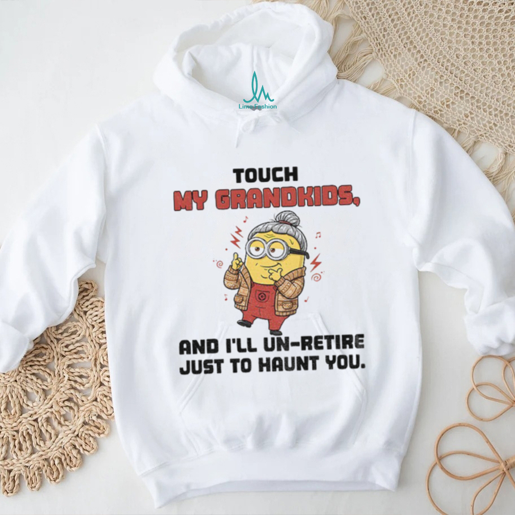Minion touch my grandkids and I’ll un retire just to haunt you shirt Minion touch my grandkids and I’ll un retire just to haunt you shirt