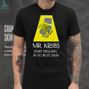 Mr Krabs Start Digging In Yo Butt Twin Shirt