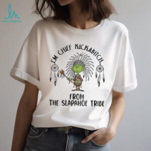 Native Grinch I’m chief kickabitch from the slapahoe tribe Christmas shirt