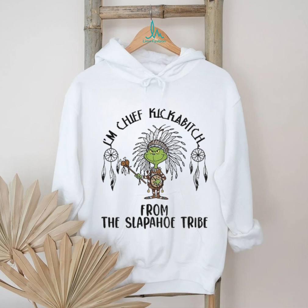 Native Grinch I’m chief kickabitch from the slapahoe tribe Christmas shirt Native Grinch I’m chief kickabitch from the slapahoe tribe Christmas shirt
