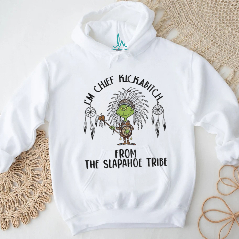 Native Grinch I’m chief kickabitch from the slapahoe tribe Christmas shirt Native Grinch I’m chief kickabitch from the slapahoe tribe Christmas shirt