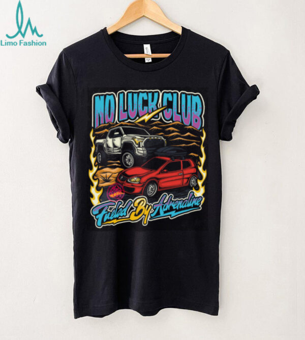 No Luck Club Fueled By Adrenaline T Shirt