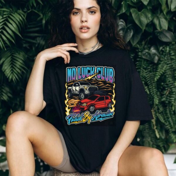 No Luck Club Fueled By Adrenaline T Shirt