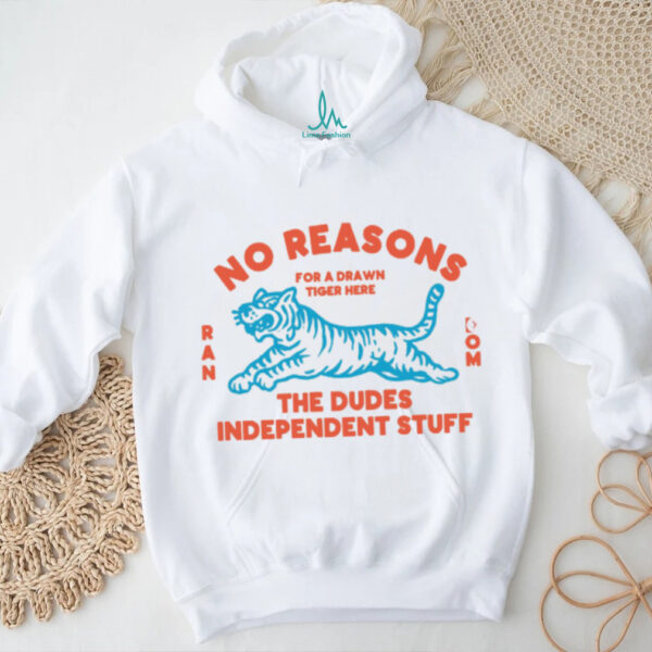 No Reasons Tiger  Random Dudes Stuff T Shirt