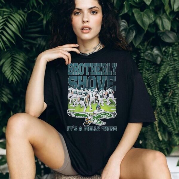 Official Philadelphia Eagles Brotherly Shove It’s A Philly Thing Shirt