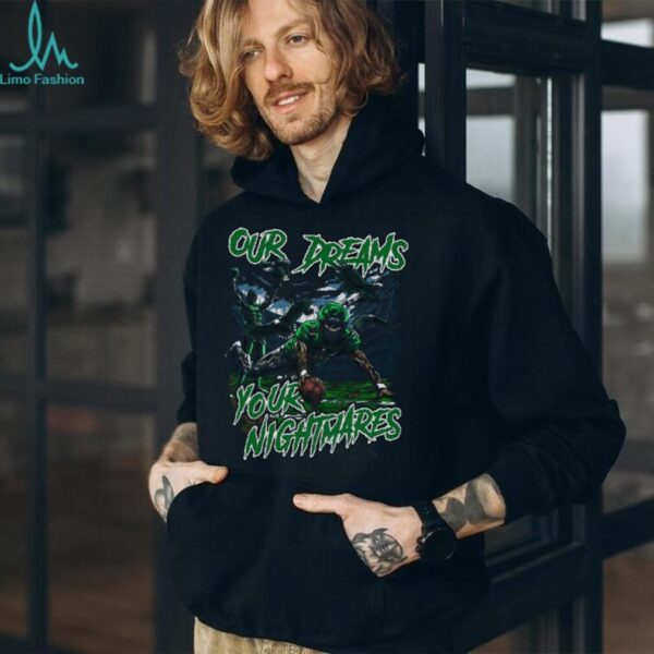 Our Dreams Your Nightmares Philadelphia Eagles  Shirt