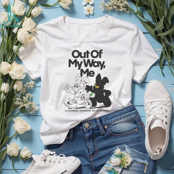 Out Of My Way, Me Shirt