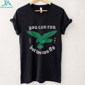 Philadelphia Eagles you can run but we can fly NFL Football 2025 shirt