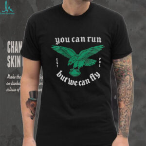 Philadelphia Eagles you can run but we can fly NFL Football 2025 shirt