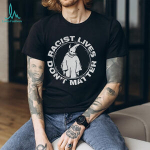 Racist lives don’t matter KKK political shirt