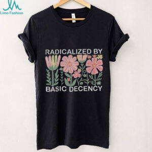 Radicalized by basic decency floral social justice protest Anti Trump shirt