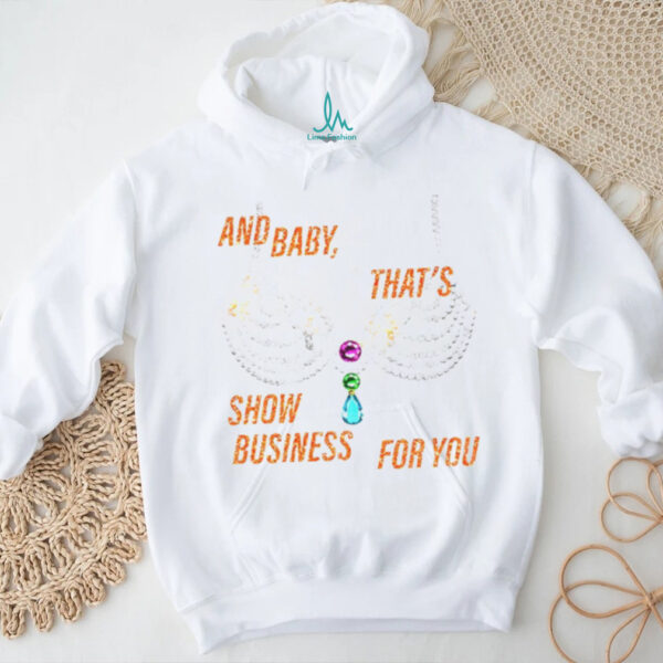 Rhinestone bra sparkling and baby that’s show business for you shirt