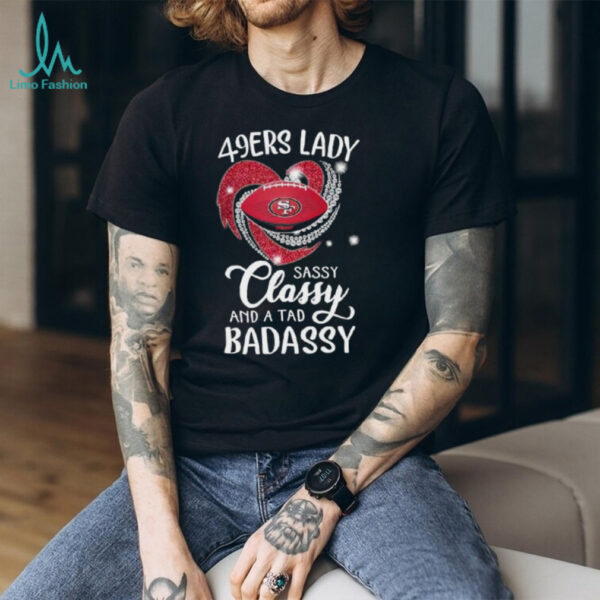 San Francisco 49ers lady sassy classy and a tad badassy diamond heart shirt