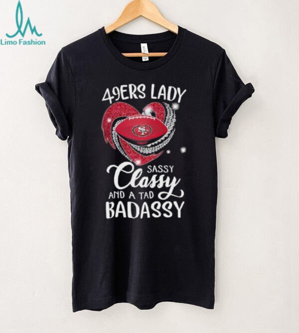 San Francisco 49ers lady sassy classy and a tad badassy diamond heart shirt