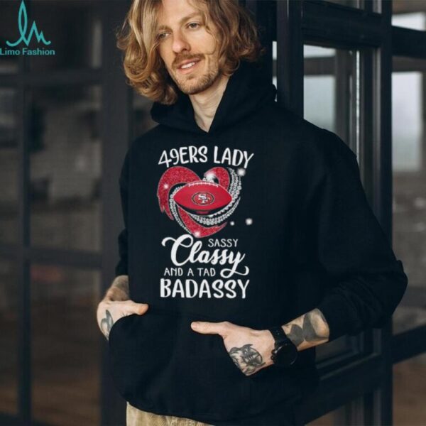 San Francisco 49ers lady sassy classy and a tad badassy diamond heart shirt