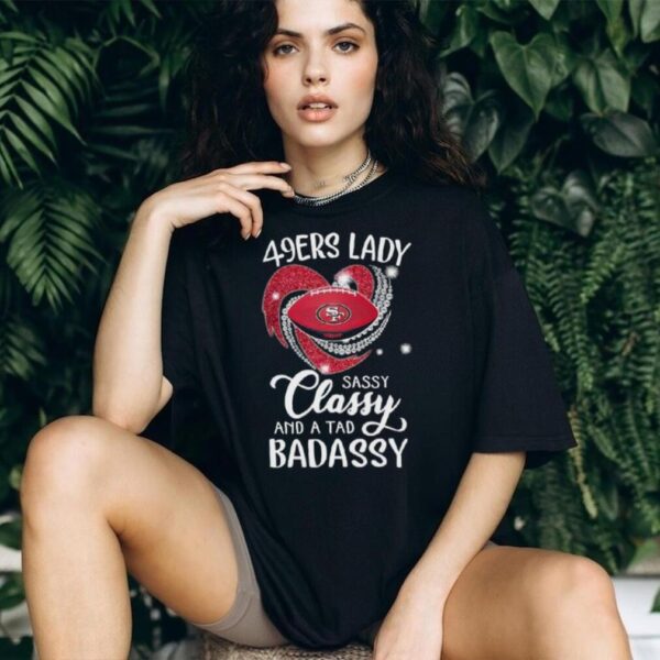 San Francisco 49ers lady sassy classy and a tad badassy diamond heart shirt