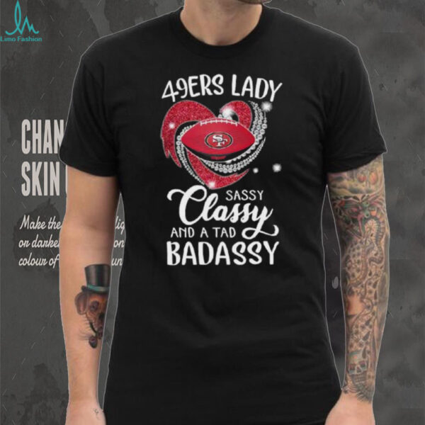 San Francisco 49ers lady sassy classy and a tad badassy diamond heart shirt