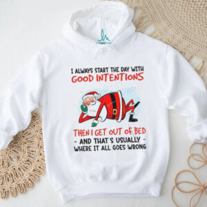 Santa Claus I always start the day with good intentions then I get out of bed and that’s Christmas shirt