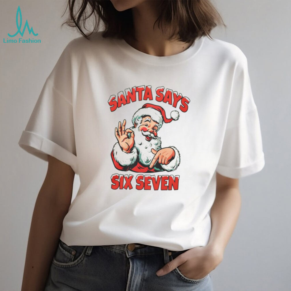 Santa Says Six Seven Shirt Santa Says Six Seven Shirt