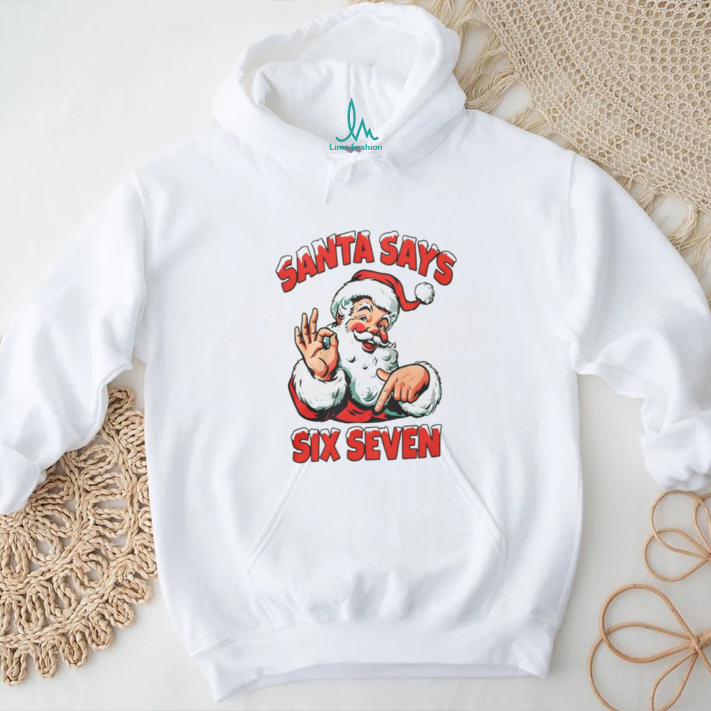 Santa Says Six Seven Shirt Santa Says Six Seven Shirt
