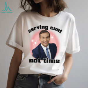 Serving Cunt Not Time Meme Statement Humor TShirt