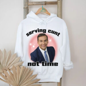 Serving Cunt Not Time Meme Statement Humor TShirt