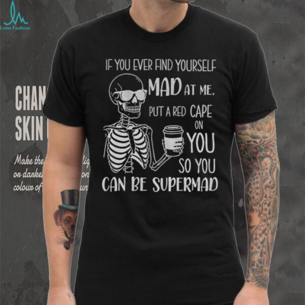 Skeleton I’m a bitch beautiful intelligent thoughtful caring honest with a low bullshit tolerance don’t try me shirt