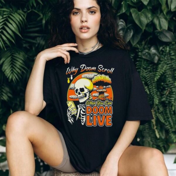 Skeleton Why Doom Scroll When You Can Doom Live 2025 T shirt
