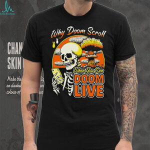 Skeleton Why Doom Scroll When You Can Doom Live 2025 T shirt