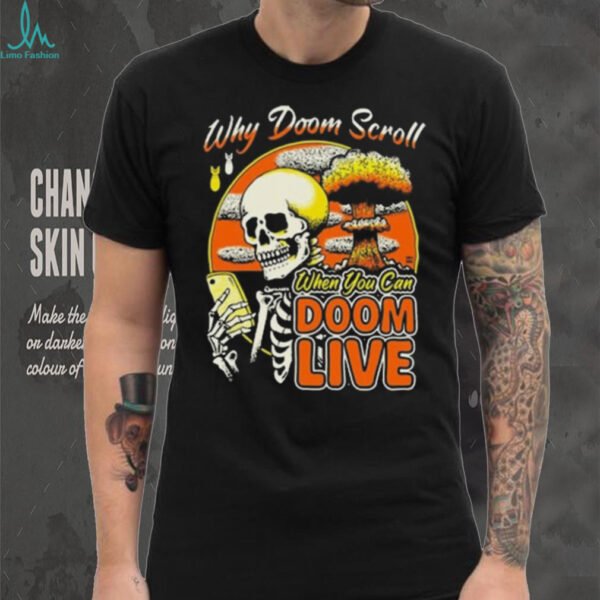 Skeleton Why Doom Scroll When You Can Doom Live 2025 T shirt