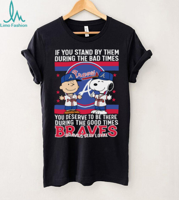 Snoopy Braves Stay Loyal Bad Times Good Times T Shirt