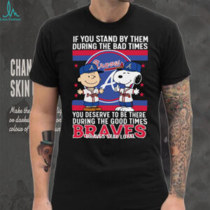 Snoopy Braves Stay Loyal Bad Times Good Times T Shirt