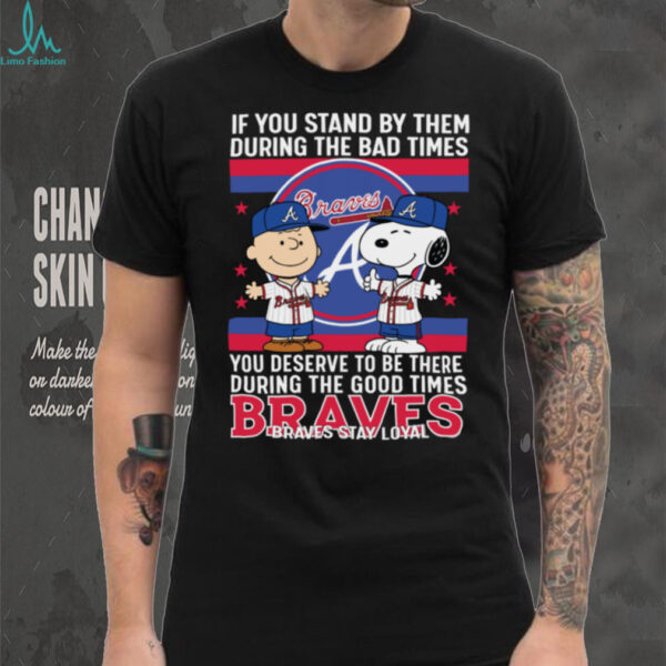 Snoopy Braves Stay Loyal Bad Times Good Times T Shirt