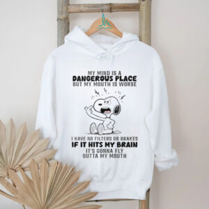 Snoopy my mind is a dangerous place but my mouth is worse I have no filters or brakes shirt