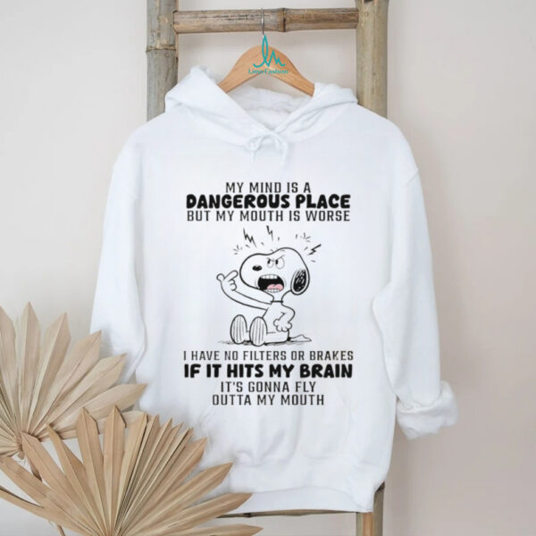 Snoopy my mind is a dangerous place but my mouth is worse I have no filters or brakes shirt