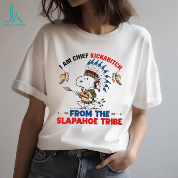 Snoopy native American I am chief kickabitch from the slapahoe tribe new shirt