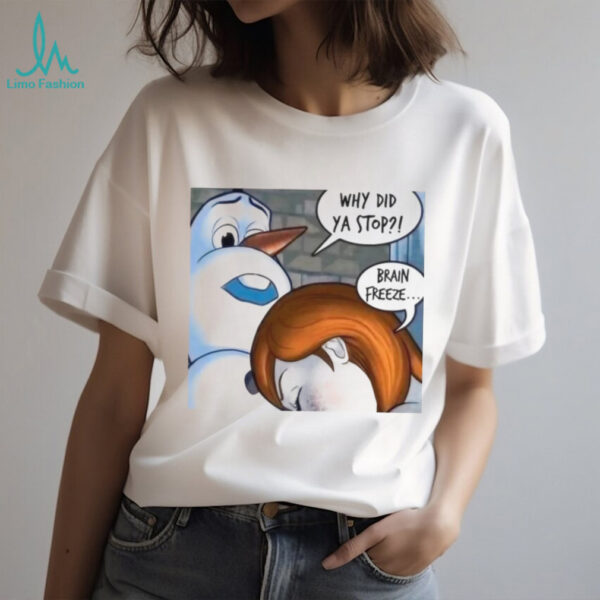 Snowman Why Did Ya Stop Brain Freeze Christmas T Shirt