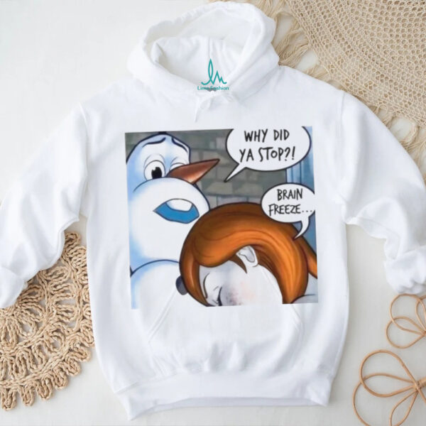 Snowman Why Did Ya Stop Brain Freeze Christmas T Shirt