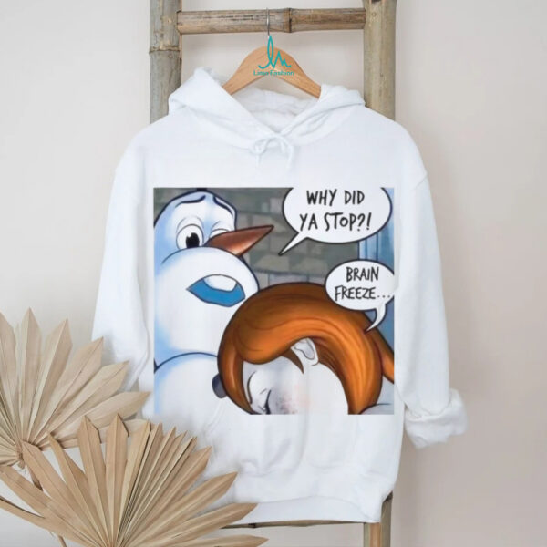 Snowman Why Did Ya Stop Brain Freeze Christmas T Shirt