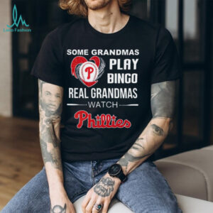 Some Grandmas Play Bingo Real Grandmas Watch Phillies 2025 TShirt
