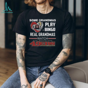Some Grandmas Play Bingo Real Grandmas Watch San Francisco 49ers Diamond Heart 2025 T shirt