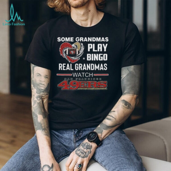 Some Grandmas Play Bingo Real Grandmas Watch San Francisco 49ers Diamond Heart 2025 T shirt