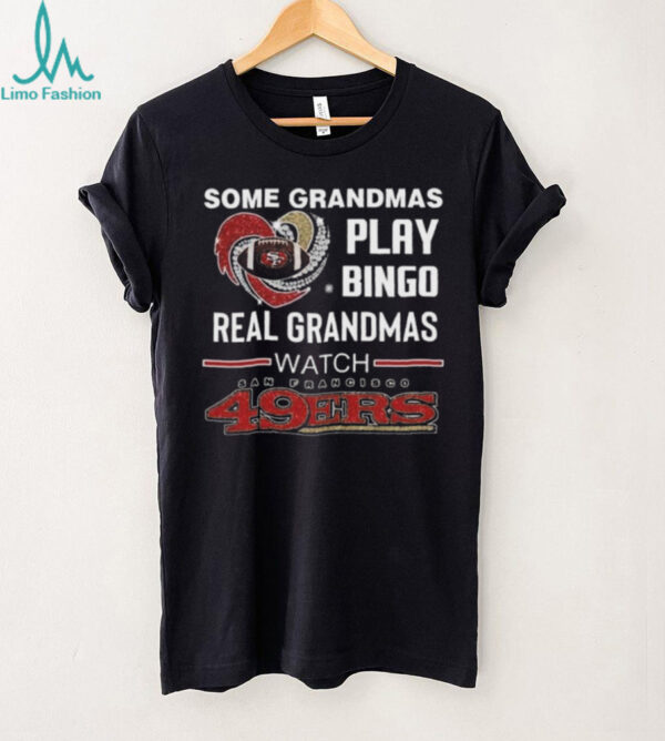 Some Grandmas Play Bingo Real Grandmas Watch San Francisco 49ers Diamond Heart 2025 T shirt