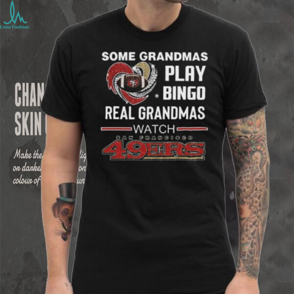 Some Grandmas Play Bingo Real Grandmas Watch San Francisco 49ers Diamond Heart 2025 T shirt