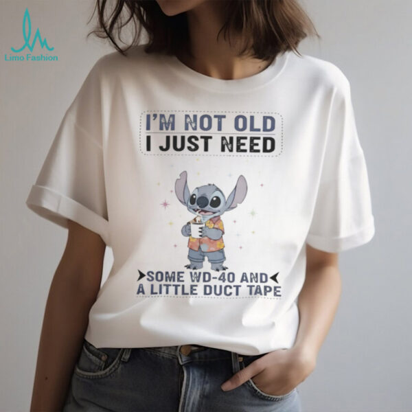 Stitch I’M Not Old I Just Need Some Wd 40 And A Little Duct Tape Shirt
