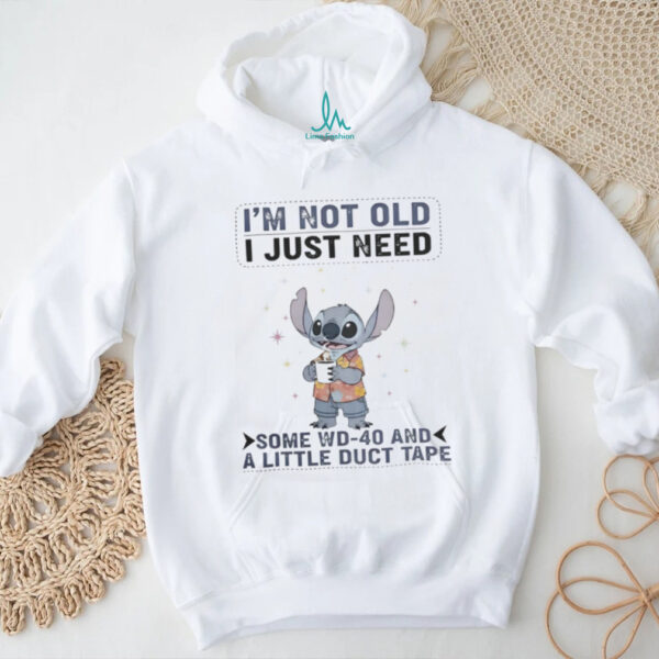 Stitch I’M Not Old I Just Need Some Wd 40 And A Little Duct Tape Shirt