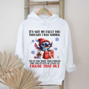Stitch it’s not my fault you thought I was normal you’ve had more than enough time and plenty of clues shirt
