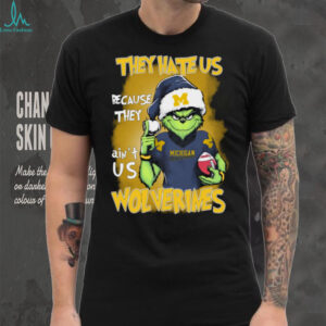 The Grinch They Hate Us Because Ain’t Us Michigan Wolverines Christmas T Shirt